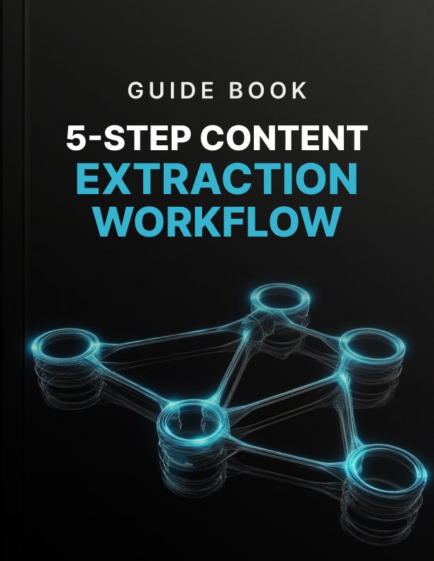 5 step content extraction workflow cover 5-Step Content Extraction Workflow cover